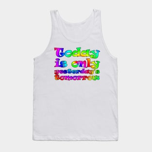 Today is only yesterday's tomorrow (rainbow) Tank Top